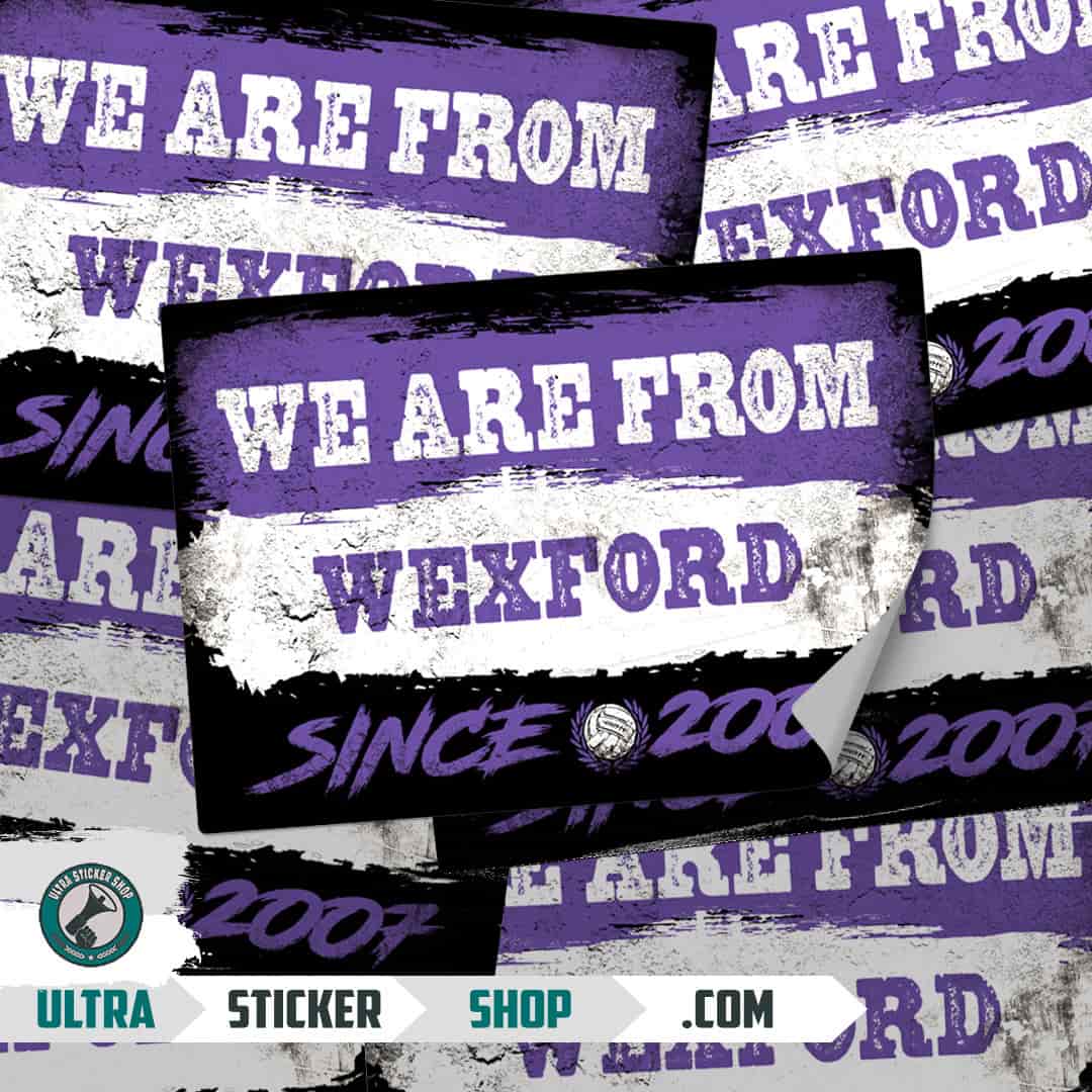 We are from Wexford since 2007 Stickers