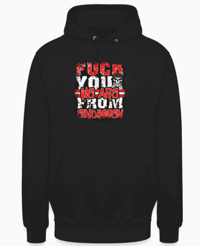 Fuck you we are from Eindhoven Hoodie